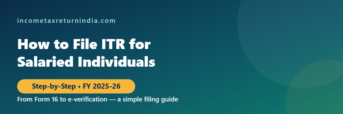 Step by step guide to file ITR for salaried individuals FY 2025-26
